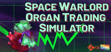 太空军阀器官交易模拟/Space Warlord Organ Trading Simulator